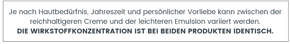 Gleiche Wirkstoffkonzentration von Creme und Emulsion Die Wirkstoffkonzentration von Creme und Emulsion ist identisch