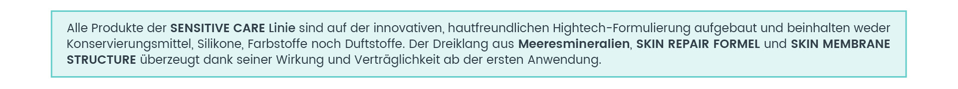 Meeresmineralien, Skin Repair Formel und Skin Membrane Structure im Dreiklang Sensitive Care Pflegelinie ohne Duftstoffe, Konservierungesmittel, Silikone oder Farbstoffe