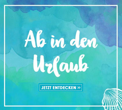 Jetzt Entdecken Themenwelt Ab in den Urlaub
