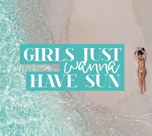 Girls just wanna have sun Girls just wanna have sun