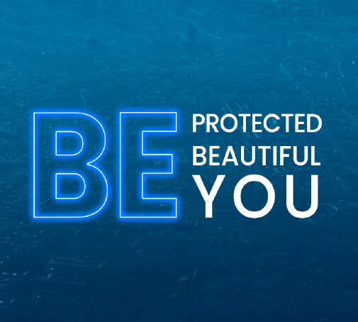 Be protected - be beautiful - be you