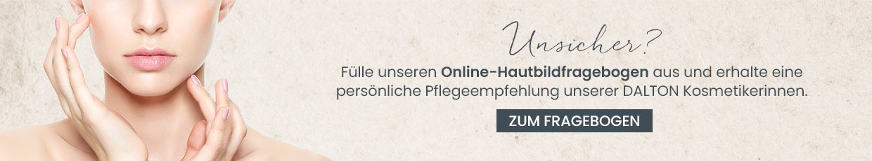 Online-Hautbildfragebogen Hautbildfragebogen ausfüllen und persönliche Pflegeempfehlung von DALTON Kosmetikerinnen bekommen